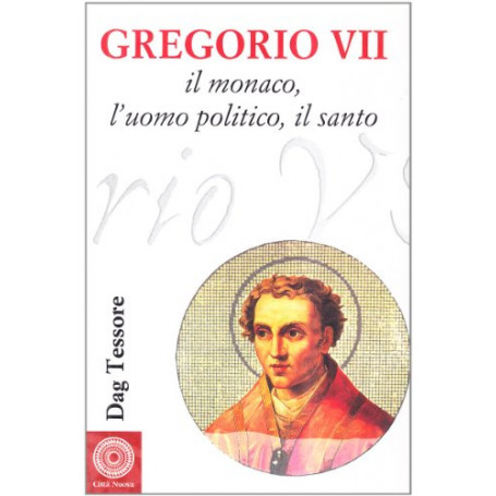 Gregorio VII. Il monaco l'uomo politico il santo
