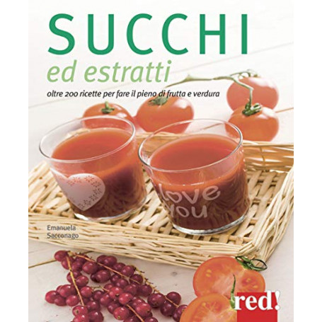 Succhi ed estratti. Oltre 200 ricette per fare il pieno di frutta e verdura