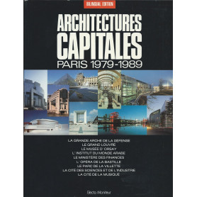 Architectures capitales: Paris 1979-1989. Edizione bilingue Francese e Inglese.