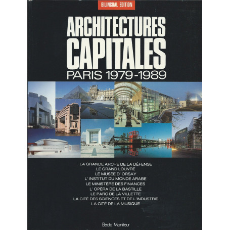 Architectures capitales: Paris 1979-1989. Edizione bilingue Francese e Inglese.