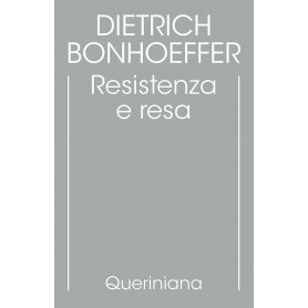 Edizione critica delle opere di D. Bonhoeffer. Ediz. critica. Resistenza e resa. Lettere e altri scritti dal carcere (Vol. 8)