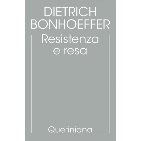 Edizione critica delle opere di D. Bonhoeffer. Ediz. critica. Resistenza e resa. Lettere e altri scritti dal carcere (Vol. 8)