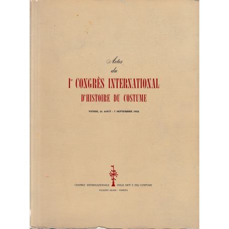 Actes du I° Congrès International d'histoire du costume. Venise 31 Aout - 7 Septembre 1952