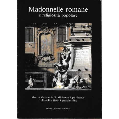 Madonnelle romane e religiosità popolare Mostra Mariana in S. Michele a Ripa Grande 1 dicembre 1991 - 6 gennaio 1992