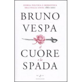 Il cuore e la spada. Storia politica e romantica dell'Italia unita. 1861-2011