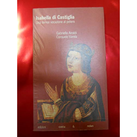 Isabella di Castiglia. Una ferrea vocazione al potere