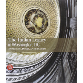 The Italian Legacy in Washington D.C.: Architecture Design Art and Culture. Prima edizione.