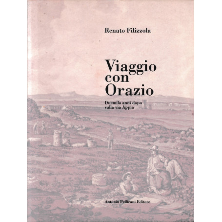 Viaggio con Orazio. Duemila anni dopo sulla via appia