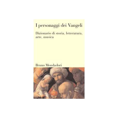I personaggi dei Vangeli. Dizionario di storia letteratura arte e musica