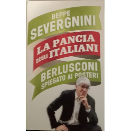 La pancia degli italiani. Berlusconi spiegato ai posteri