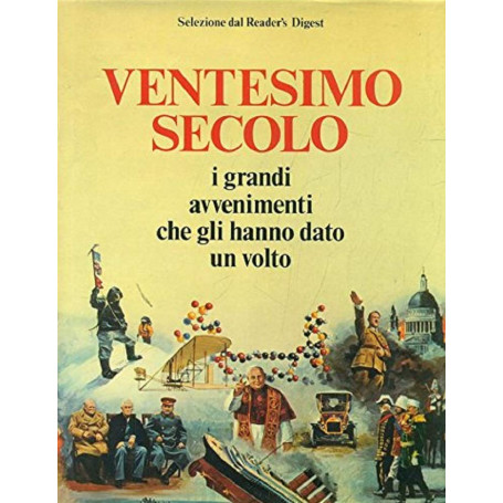 Ventesimo secolo. I grandi avvenimenti che gli hanno dato un volto. Prima edizione.