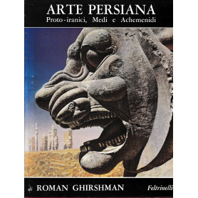 Arte Persiana. Proto-iranici Medi e Achemenidi. Prtima edizione.