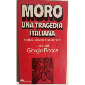 Moro una tragedia italiana. Le lettere i documenti le polemiche.