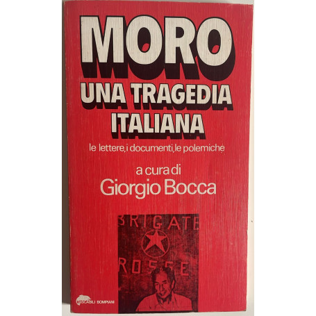 Moro una tragedia italiana. Le lettere i documenti le polemiche.