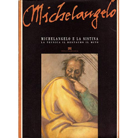 Michelangelo e la Sistina. La tecnica il restauro il mito