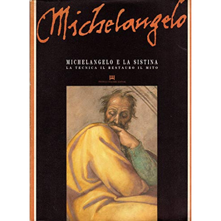 Michelangelo e la Sistina. La tecnica il restauro il mito