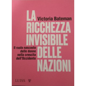 La ricchezza invisibile delle nazioni. Il ruolo nascosto delle donne nella crescita dell'Occidente