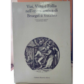 Vizi virtù e follia nell'opera grafica di Bruegel il Vecchio. Ediz. illustrata