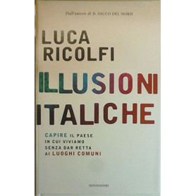 Illusioni italiche. Capire il paese in cui viviamo senza dar retta ai luoghi comuniLibrisaggi