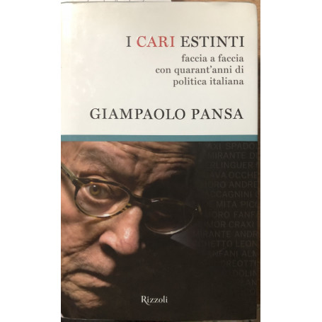 I cari estinti. Faccia a faccia con quarant'anni di politica italiana