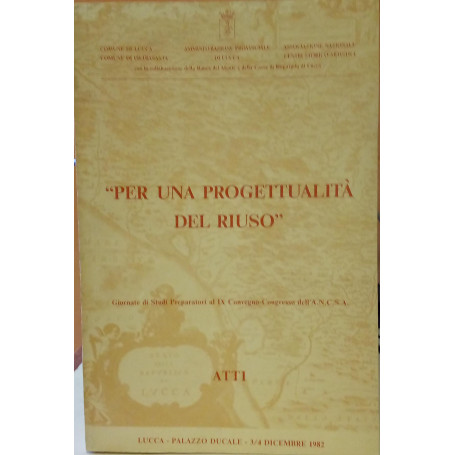 Per una progettualità del riuso Atti delle Giornate di studi preparatori al IX Convegno-Congresso dell'ANCSA