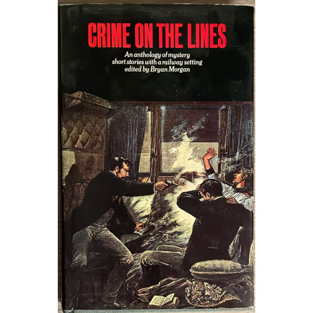 Crime on the Lines. An Anthology of Mystery Short Stories with a Railway Setting