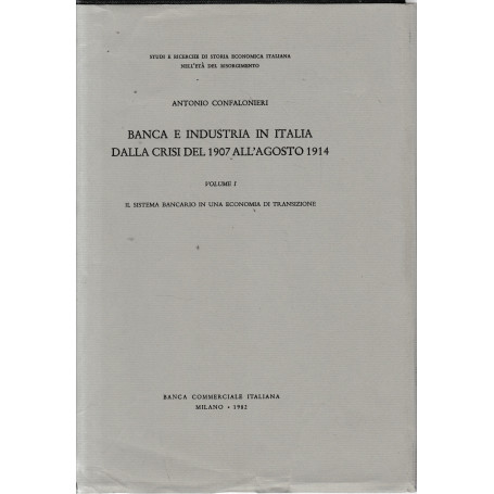 Banca e industria in Italia dalla crisi del 1907 all'agosto 1914. Vol. 1°.