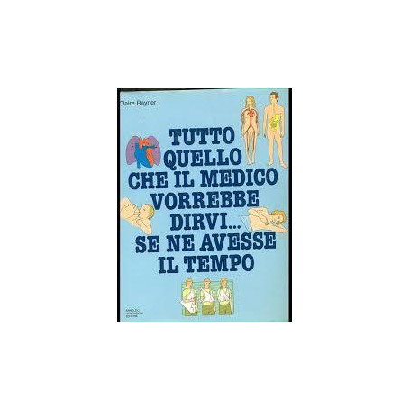 Tutto quello che ill medico vorrebbe dirvi. Se ne avesse il tempo