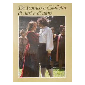 Di Romeo e Giulietta e di altri e di altro