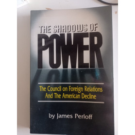 The Shadows of Power: The Council on Foreign Relations and the American Decline