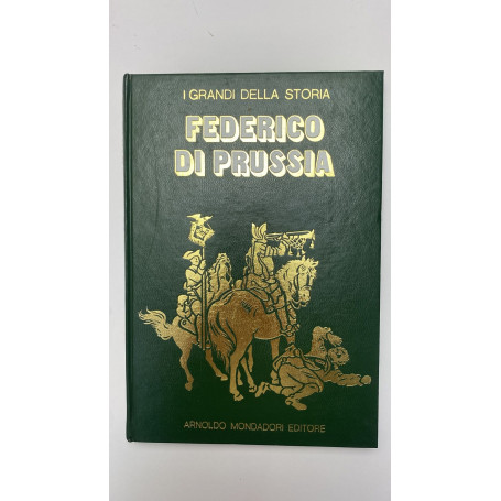 I grandi della storia. Federico di Prussia