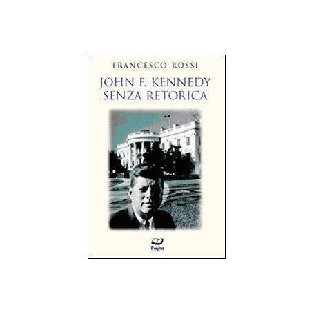 John F. Kennedy senza retorica