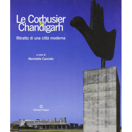 Le Corbusier & Chandigarh. Ritratto di una città moderna.