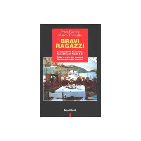 Bravi ragazzi. La requisitoria Boccassini l'autodifesa di Previti & C. Tutte le carte dei processi Berlusconi-toghe sporche