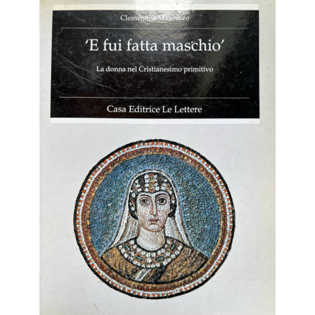 'E fui fatta maschio'. La donna nel Cristianesimo primitivo