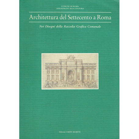 Architettura del Settecento a Roma: nei disegni della Raccolta grafica comunale