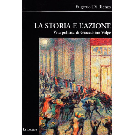 La storia e l'azione. Vita politica di Gioacchino Volpe