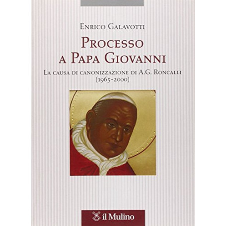 Processo a Papa Giovanni. La causa di canonizzazione di A. G. Roncalli (1965-2000)