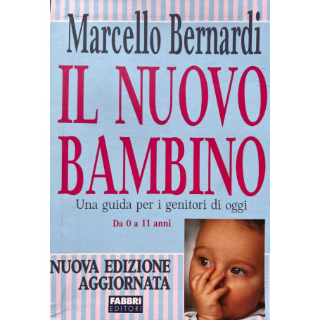 Il nuovo bambino. Una guida per i genitori di oggi. Da 0 a 11 anni