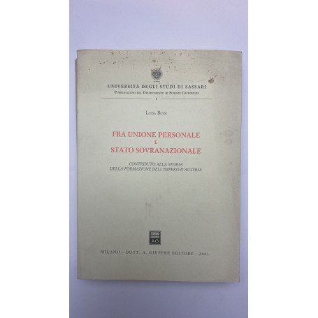 Fra unione personale e stato sovranazionale. Contributo alla storia della formazione dell'impero d'Austria