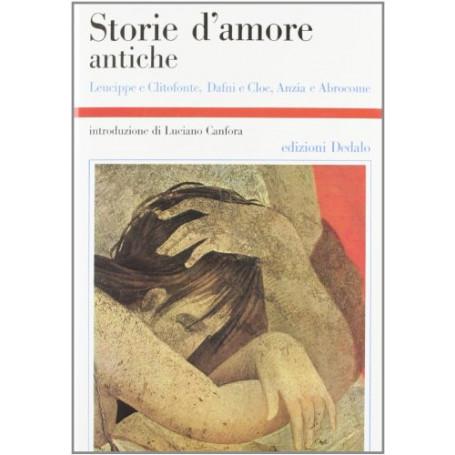 Storie d'amore antiche. Leucippe e Clitofonte Dafni e Cloe Anzia e Abrocome