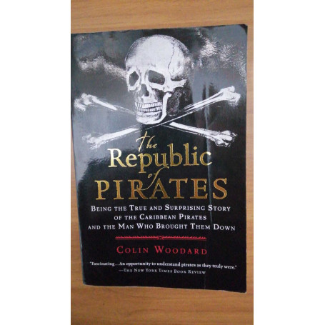 The Republic of Pirates: Being the True and Surprising Story of the Caribbean Pirates and the Man Who Brought Them Down