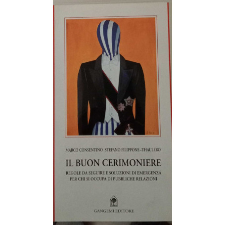 Il buon cerimoniere. Regole da seguire e soluzioni di emergenza per chi si occupa di pubbliche relazioni