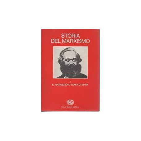 Storia del marxismo. Vol. 1: Il marxismo ai tempi di Marx.