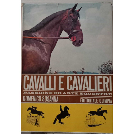 Cavalli e cavalieri. Passione ed arte equestre.