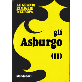 Le Grandi Famiglie d'Europa. Vol. 7: gli Asburgo (II).