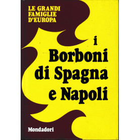 Le Grandi Famiglie d'Europa. Vol. 9: i Borboni di Spagna e Napoli.