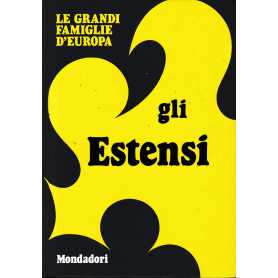 Le Grandi Famiglie d'Europa. Vol. 13: gli Estensi.