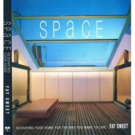 Space: Reshaping Your Home for the Way You Want to Live: A New Perspective on the Way We Live