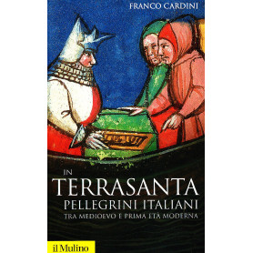 In Terrasanta. Pellegrini italiani dal Medioevo e prima età moderna